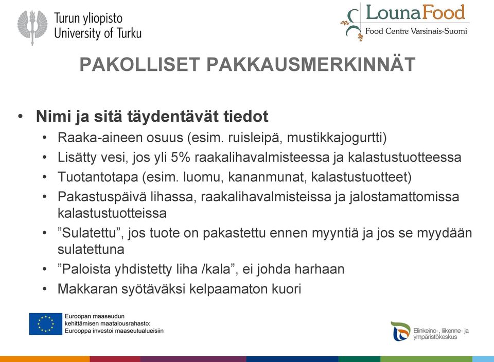 luomu, kananmunat, kalastustuotteet) Pakastuspäivä lihassa, raakalihavalmisteissa ja jalostamattomissa kalastustuotteissa