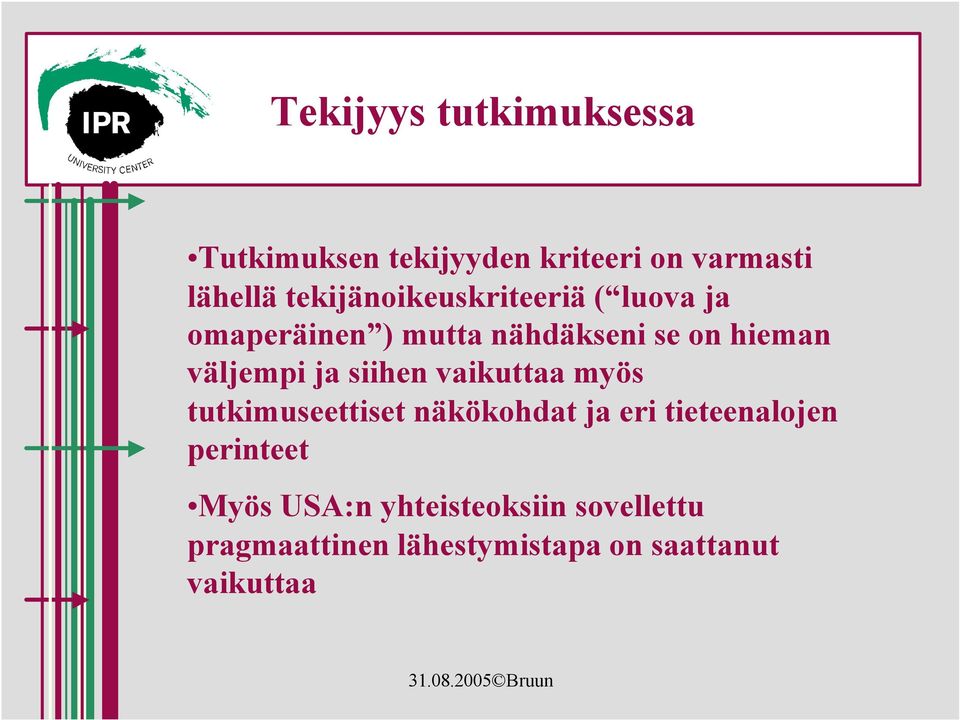 väljempi ja siihen vaikuttaa myös tutkimuseettiset näkökohdat ja eri tieteenalojen