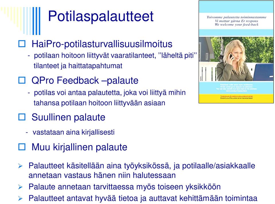 vastataan aina kirjallisesti Muu kirjallinen palaute Palautteet käsitellään aina työyksikössä, ja potilaalle/asiakkaalle annetaan vastaus