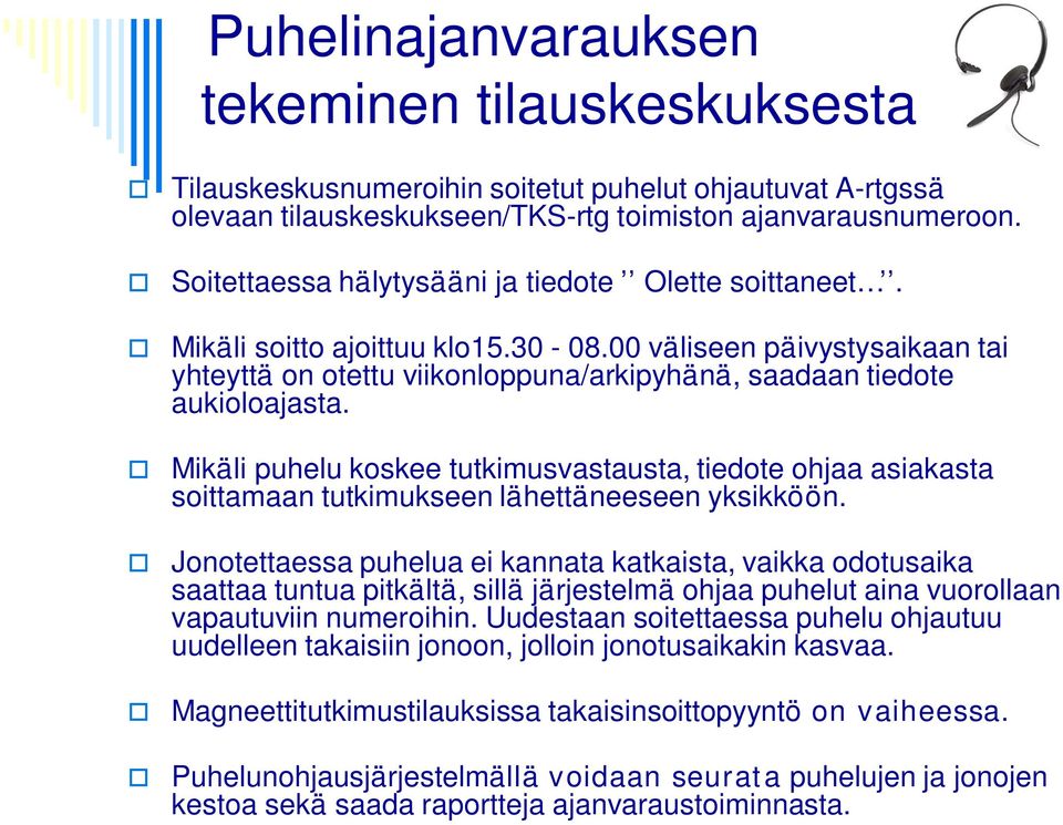 Mikäli puhelu koskee tutkimusvastausta, tiedote ohjaa asiakasta soittamaan tutkimukseen lähettäneeseen yksikköön.