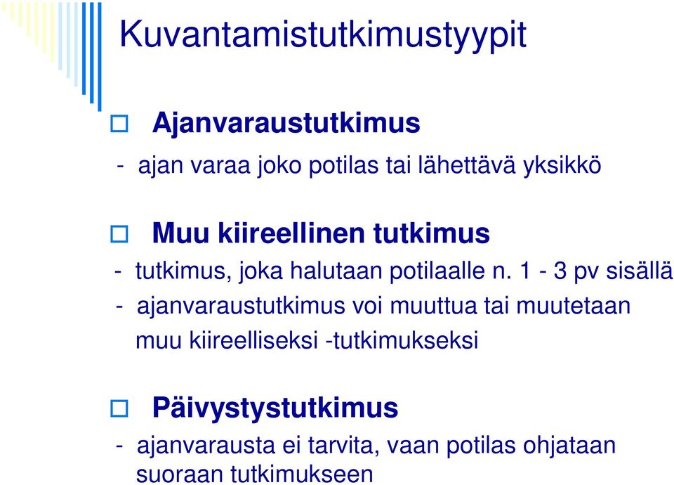 1-3 pv sisällä - ajanvaraustutkimus voi muuttua tai muutetaan muu kiireelliseksi