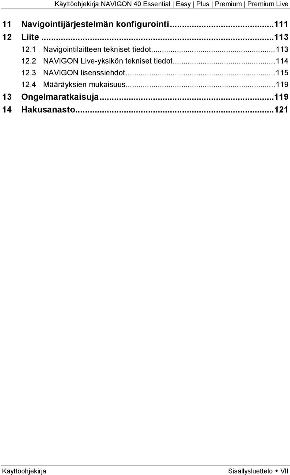 2 NAVIGON Live-yksikön tekniset tiedot...114 12.3 NAVIGON lisenssiehdot.