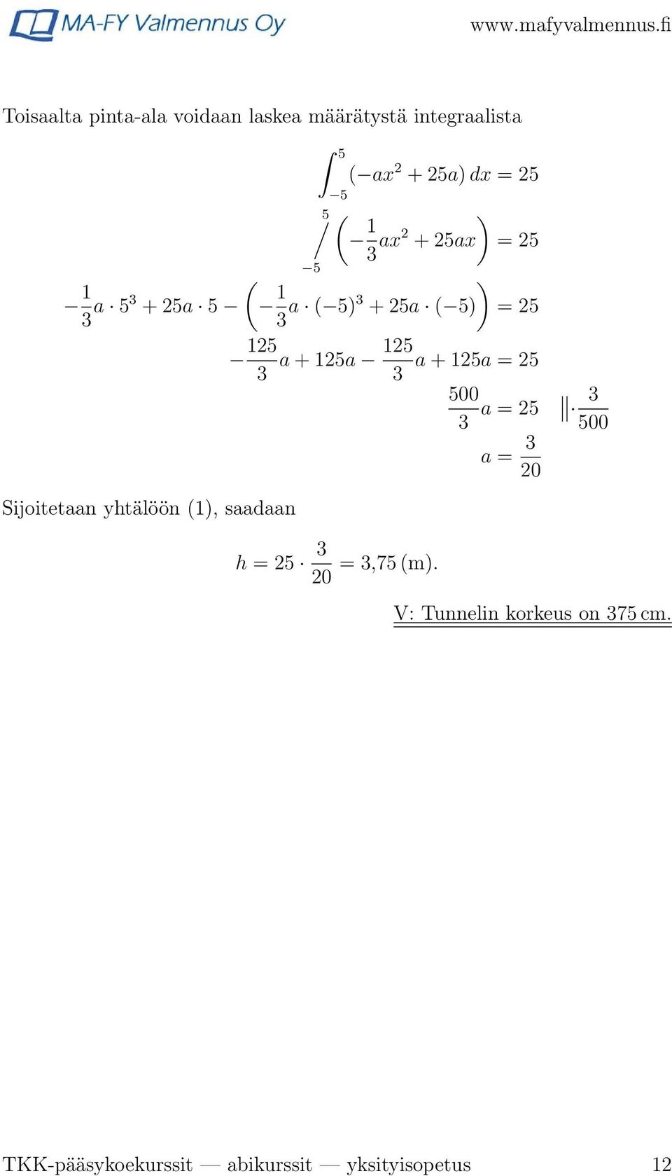 (1), saadaan h = 5 ) = 5 = 5 15 a + 15a a + 15a = 5 500 0 =,75 (m).