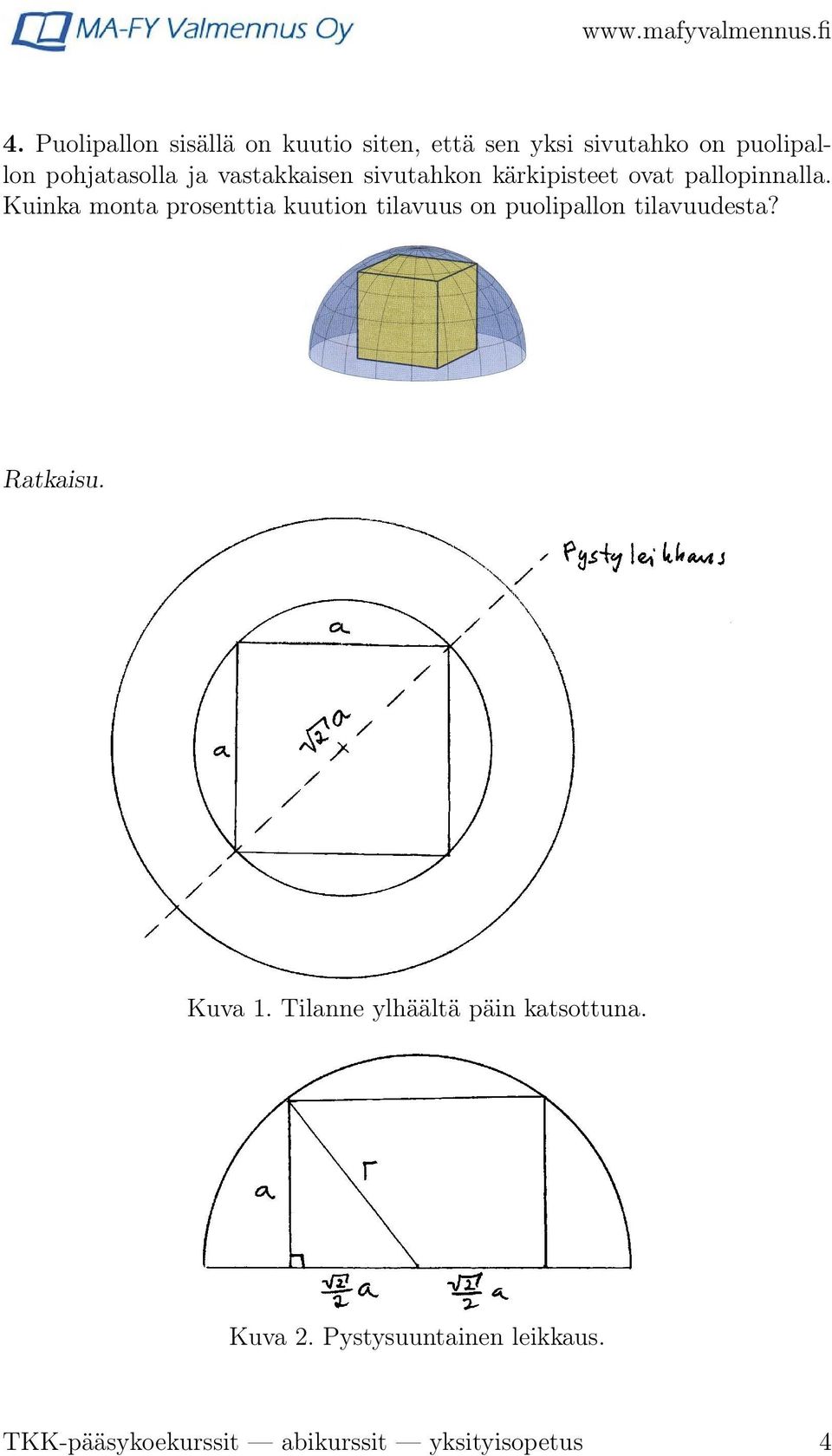 Kuinka monta prosenttia kuution tilavuus on puolipallon tilavuudesta? Ratkaisu. Kuva 1.