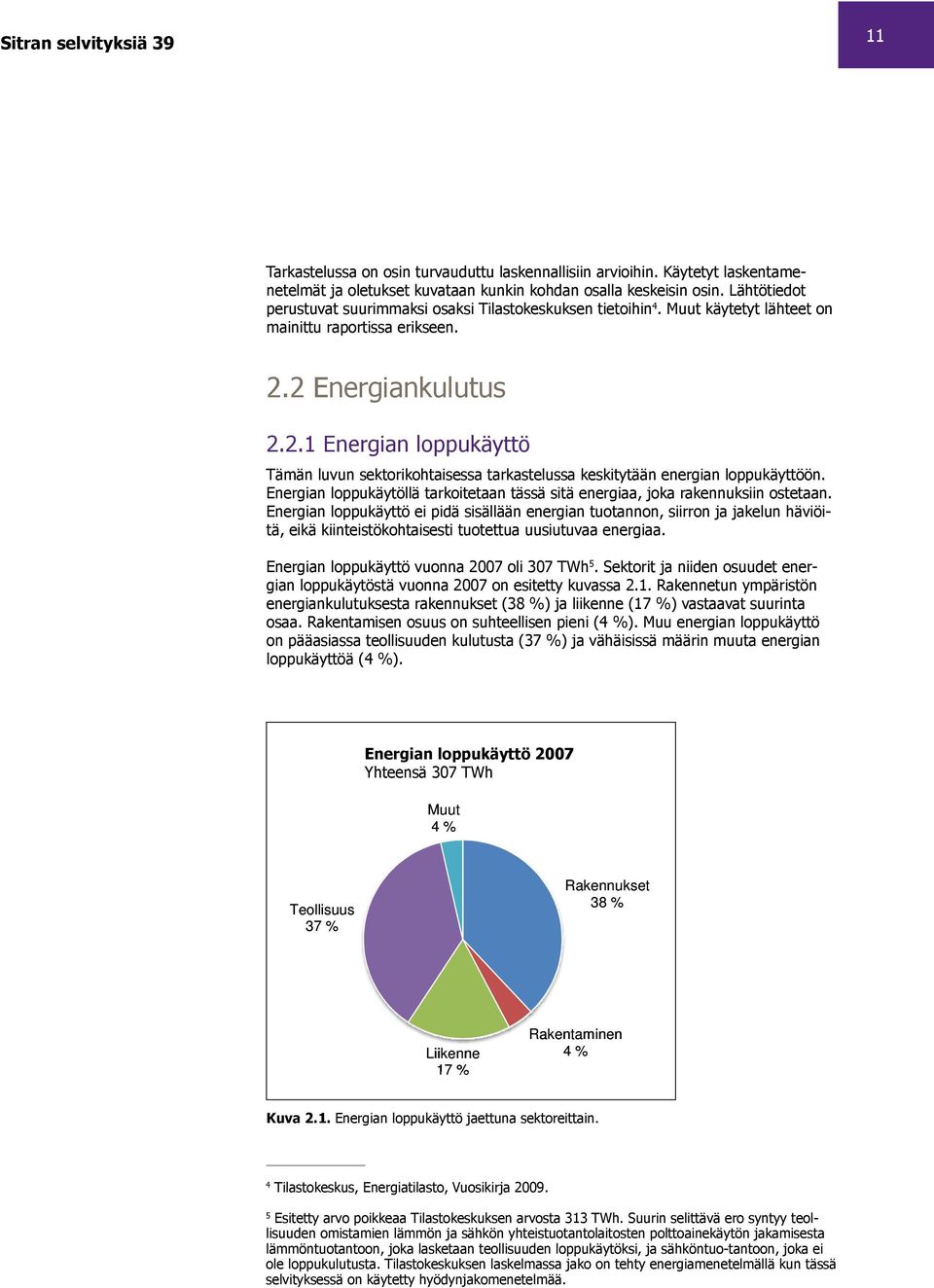 2 Energiankulutus 2.2.1 Energian loppukäyttö Tämän luvun sektorikohtaisessa tarkastelussa keskitytään energian loppukäyttöön.