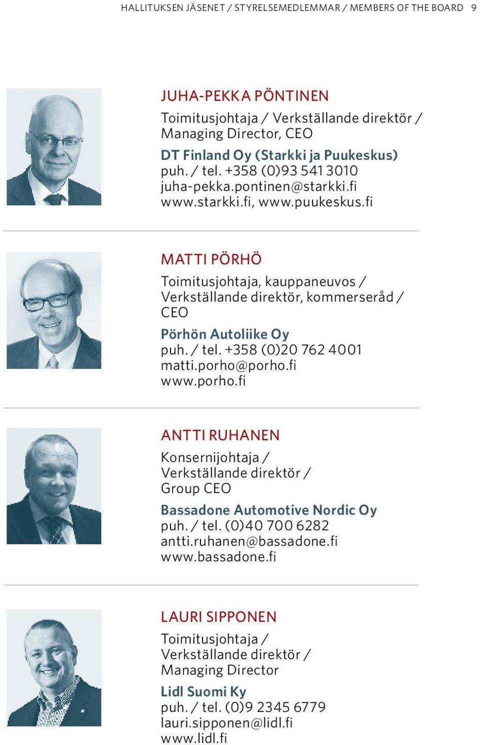 fi matti pörhö Toimitusjohtaja, kauppaneuvos / Verkställande direktör, kommerseråd / CEO Pörhön Autoliike Oy puh. / tel. +358 (0)20 762 4001 matti.porho@porho.fi www.