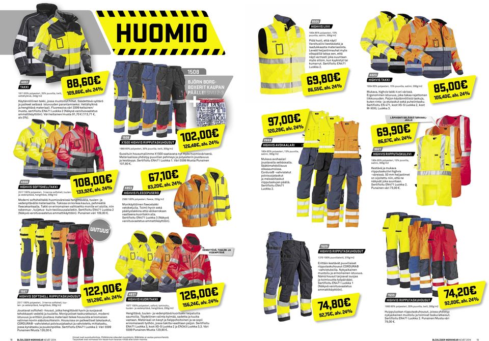 1508 X1500 HIGHVIS RIIPPUTASKUHOUSUT 1860 65% polyesteri, 35% puuvilla, twill, 300g/m2 106,428,,0alv0. 24 % 12 Suosituin housumallimme X1500 saatavana nyt myös huomiovärisenä.