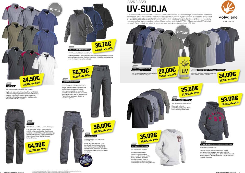 Tekninen antiodour -käsittely vähentää pahan hajun muodostumista.materiaali on sertifioitu UPF 50+ (Suojavaatetus UV-säteilyä vastaan).