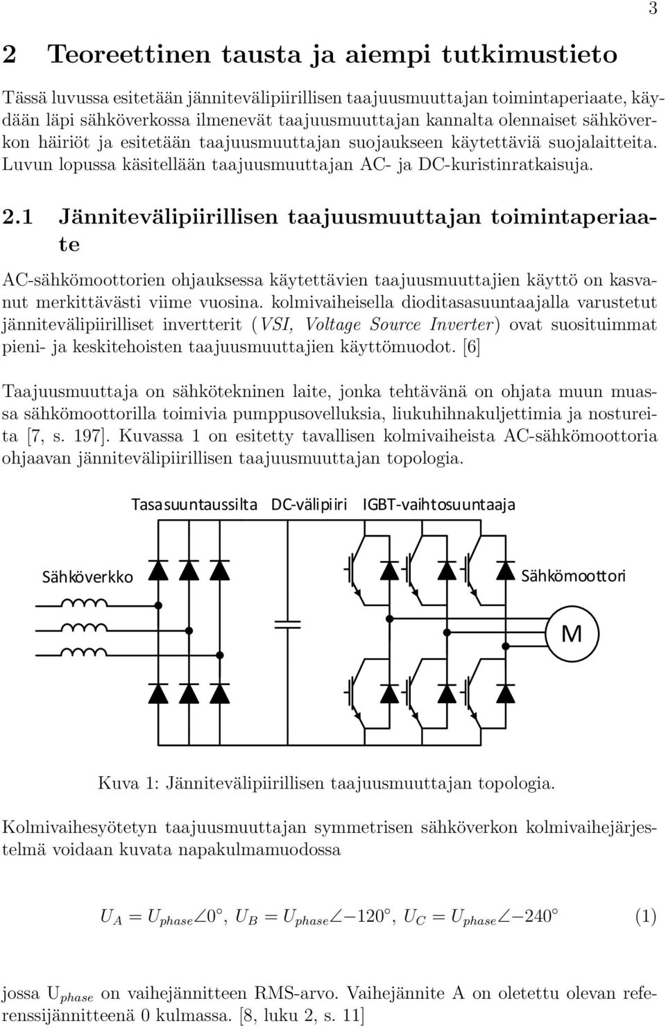 1 Jännitevälipiirillisen taajuusmuuttajan toimintaperiaate AC-sähkömoottorien ohjauksessa käytettävien taajuusmuuttajien käyttö on kasvanut merkittävästi viime vuosina.