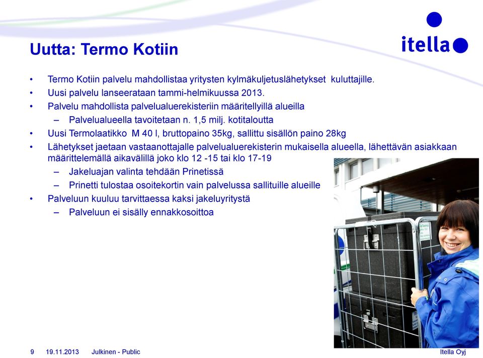 kotitaloutta Uusi Termolaatikko M 40 l, bruttopaino 35kg, sallittu sisällön paino 28kg Lähetykset jaetaan vastaanottajalle palvelualuerekisterin mukaisella alueella, lähettävän