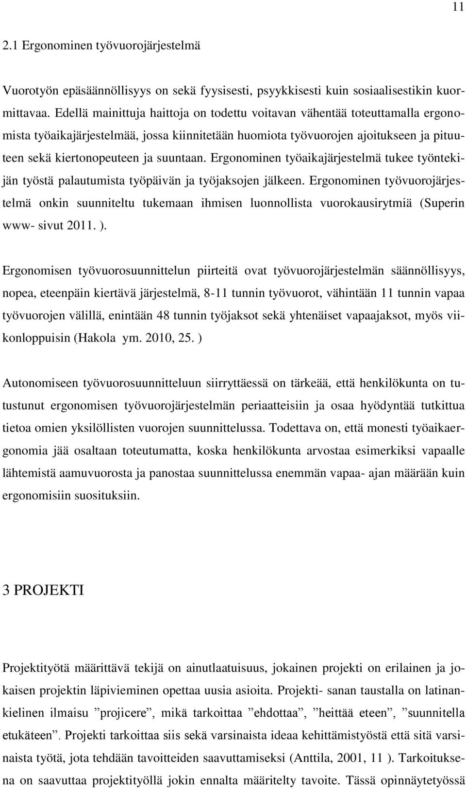 suuntaan. Ergonominen työaikajärjestelmä tukee työntekijän työstä palautumista työpäivän ja työjaksojen jälkeen.