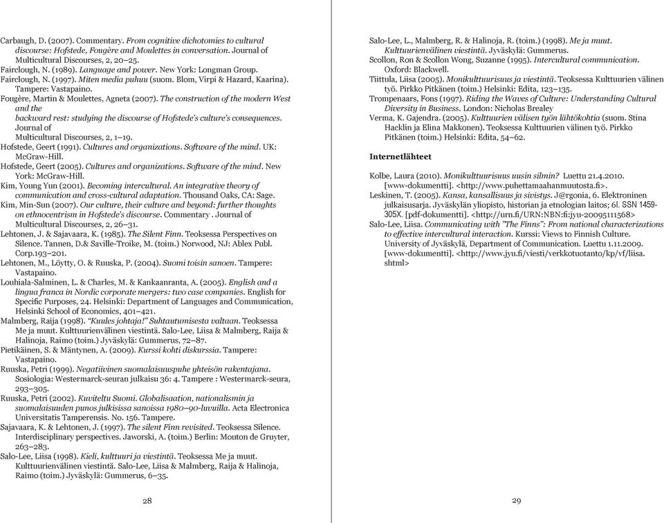 The construction of the modern West and the backward rest: studying the discourse of Hofstede s culture s consequences. Journal of Multicultural Discourses, 2, 1 19. Hofstede, Geert (1991).