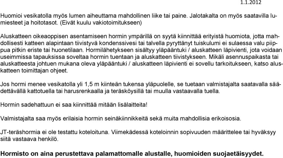 talvella pyryttänyt tuiskulumi ei sulaessa valu piippua pitkin eriste tai huonetilaan.