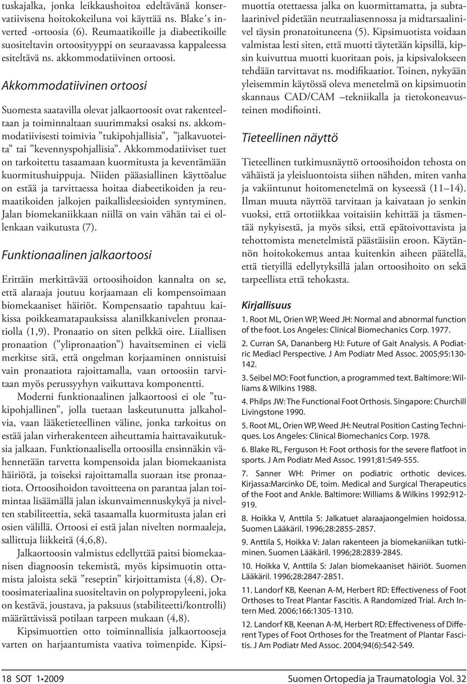 Akkommodatiivinen ortoosi Suomesta saatavilla olevat jalkaortoosit ovat rakenteeltaan ja toiminnaltaan suurimmaksi osaksi ns.