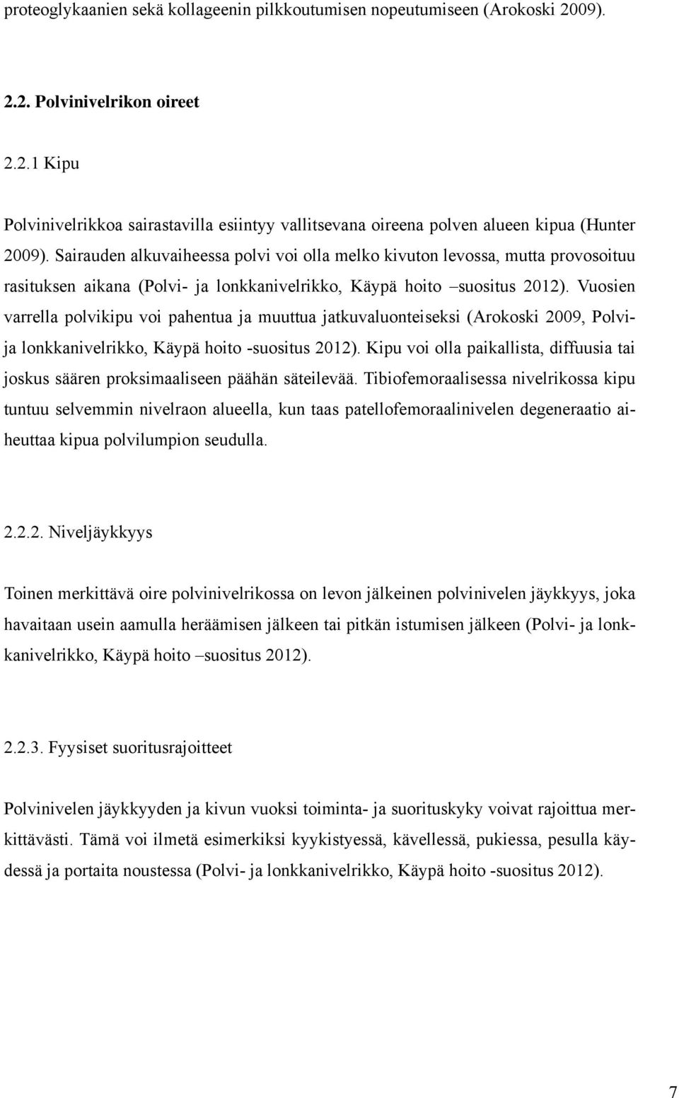 Vuosien varrella polvikipu voi pahentua ja muuttua jatkuvaluonteiseksi (Arokoski 2009, Polvija lonkkanivelrikko, Käypä hoito -suositus 2012).