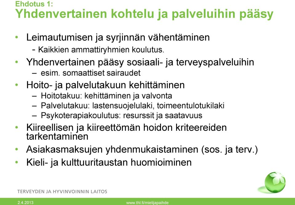 somaattiset sairaudet Hoito- ja palvelutakuun kehittäminen Hoitotakuu: kehittäminen ja valvonta Palvelutakuu: lastensuojelulaki,