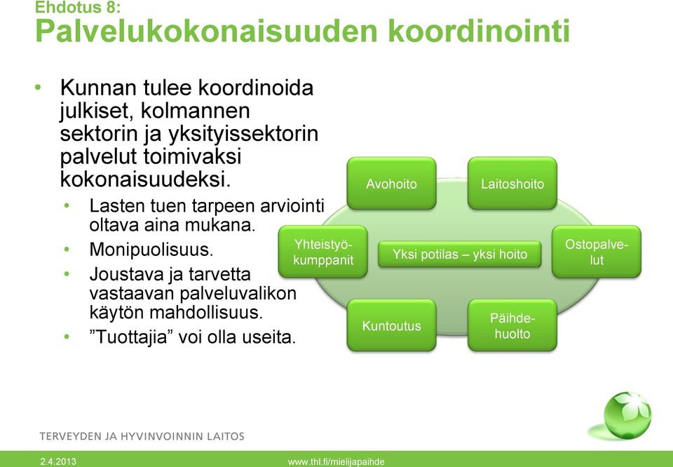 Monipuolisuus. Joustava ja tarvetta vastaavan palveluvalikon käytön mahdollisuus.