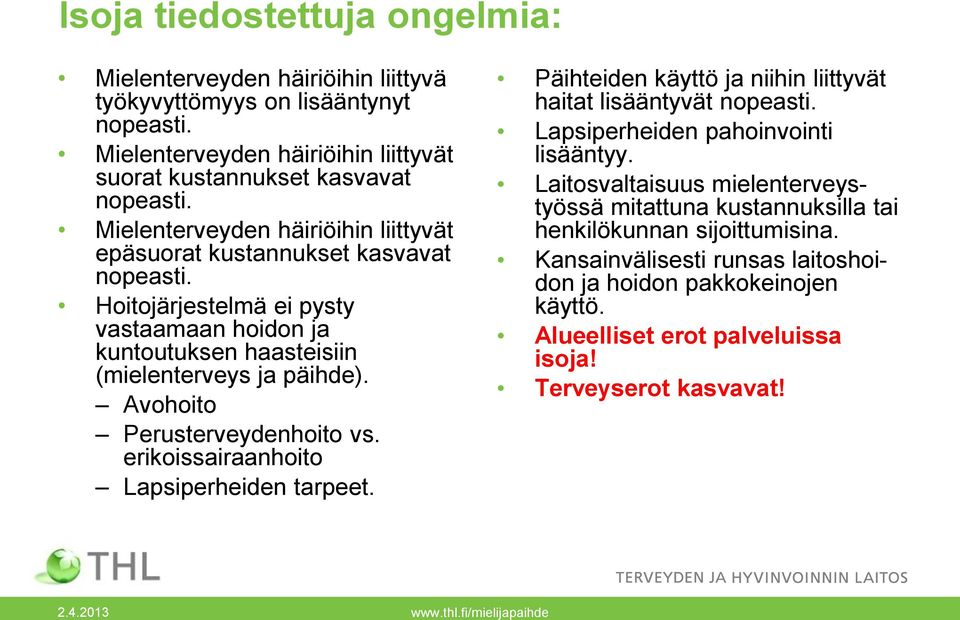 Avohoito Perusterveydenhoito vs. erikoissairaanhoito Lapsiperheiden tarpeet. Päihteiden käyttö ja niihin liittyvät haitat lisääntyvät nopeasti. Lapsiperheiden pahoinvointi lisääntyy.