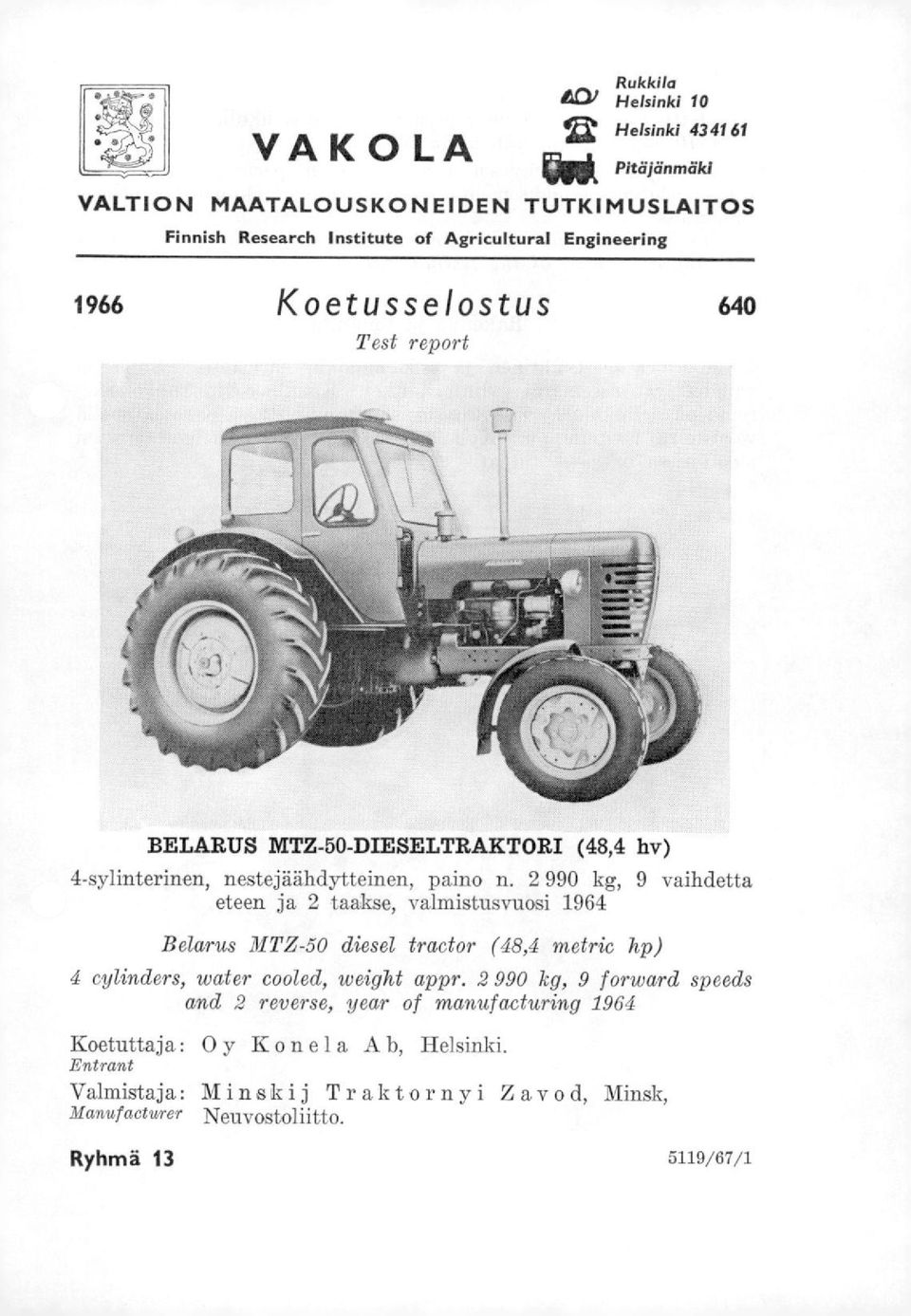 2 990 kg, 9 vaihdetta eteen ja 2 taakse, valmistusvuosi 1964 Belarus MTZ-50 diesel tractor (48,4 metric hp) 4 cylinders, water cooled, weight appr.