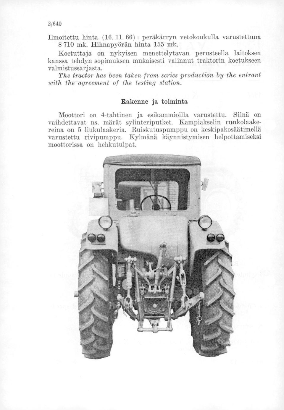 The tractor has been taken from series production by the entrant with the agreement of the testing station.