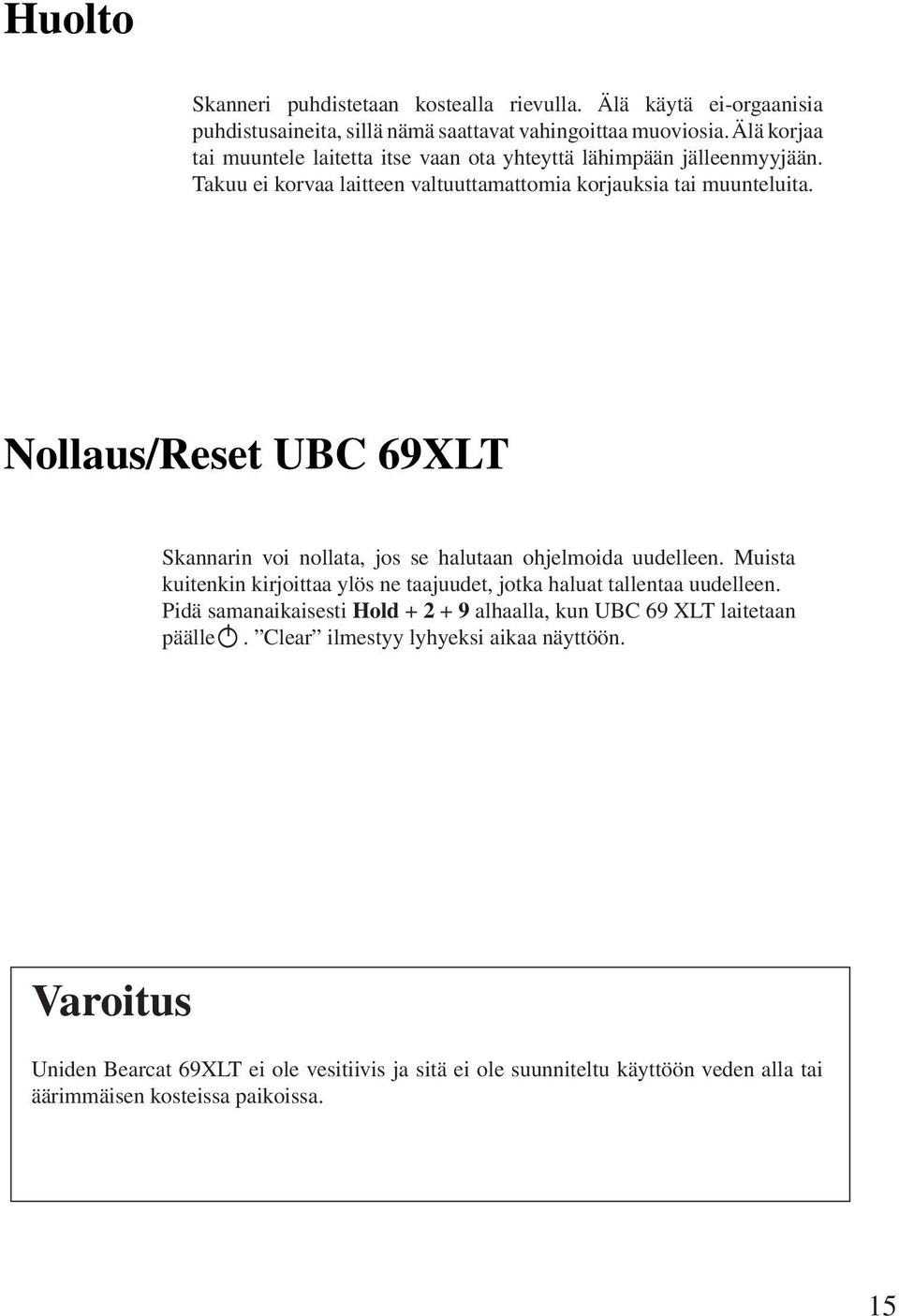 Nollaus/Reset UBC 69XLT Skannarin voi nollata, jos se halutaan ohjelmoida uudelleen. Muista kuitenkin kirjoittaa ylös ne taajuudet, jotka haluat tallentaa uudelleen.