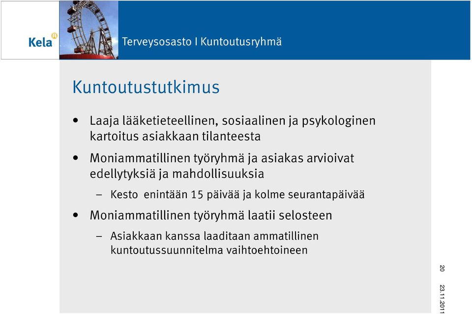 mahdollisuuksia Kesto enintään 15 päivää ja kolme seurantapäivää Moniammatillinen