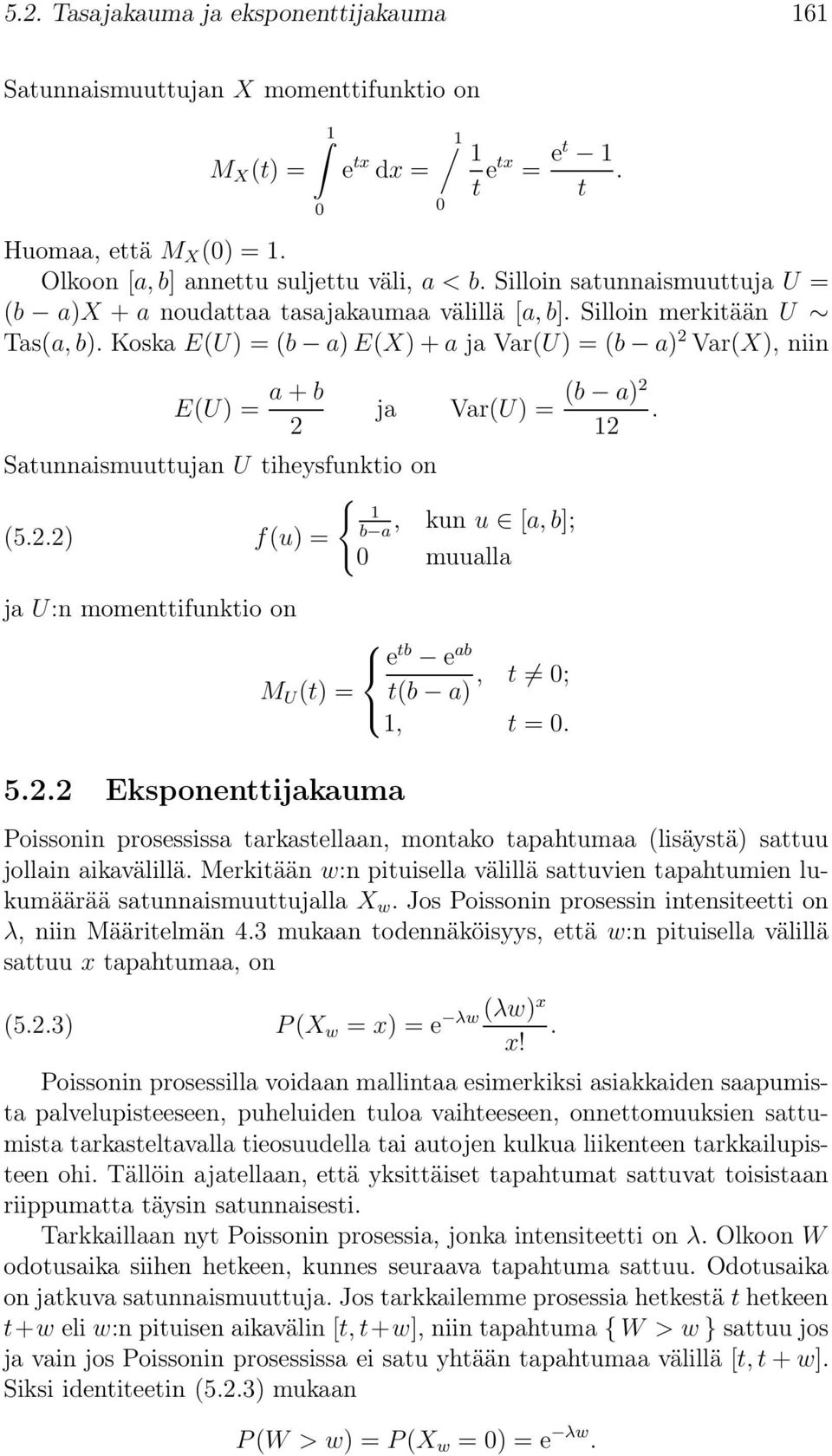 Koska E(U) = (b a) E(X) + a ja Var(U) = (b a) Var(X), niin E(U) = a + b Satunnaismuuttujan U tiheysfunktio on ja Var(U) = (b a). (5.