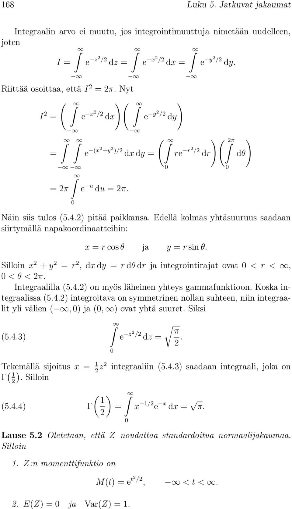 Edellä kolmas yhtäsuuruus saadaan siirtymällä napakoordinaatteihin: x = r cosθ ja y = r sin θ. Silloin x + y = r, dx dy = r dθ dr ja integrointirajat ovat < r <, < θ < π. Integraalilla (5.4.