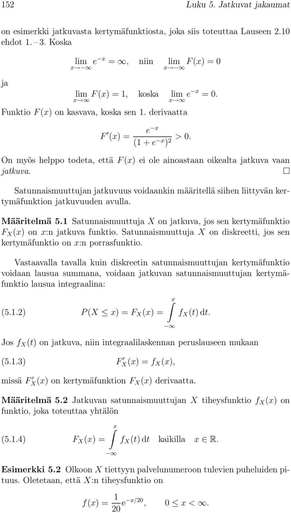 Satunnaismuuttujan jatkuvuus voidaankin määritellä siihen liittyvän kertymäfunktion jatkuvuuden avulla. Määritelmä 5.