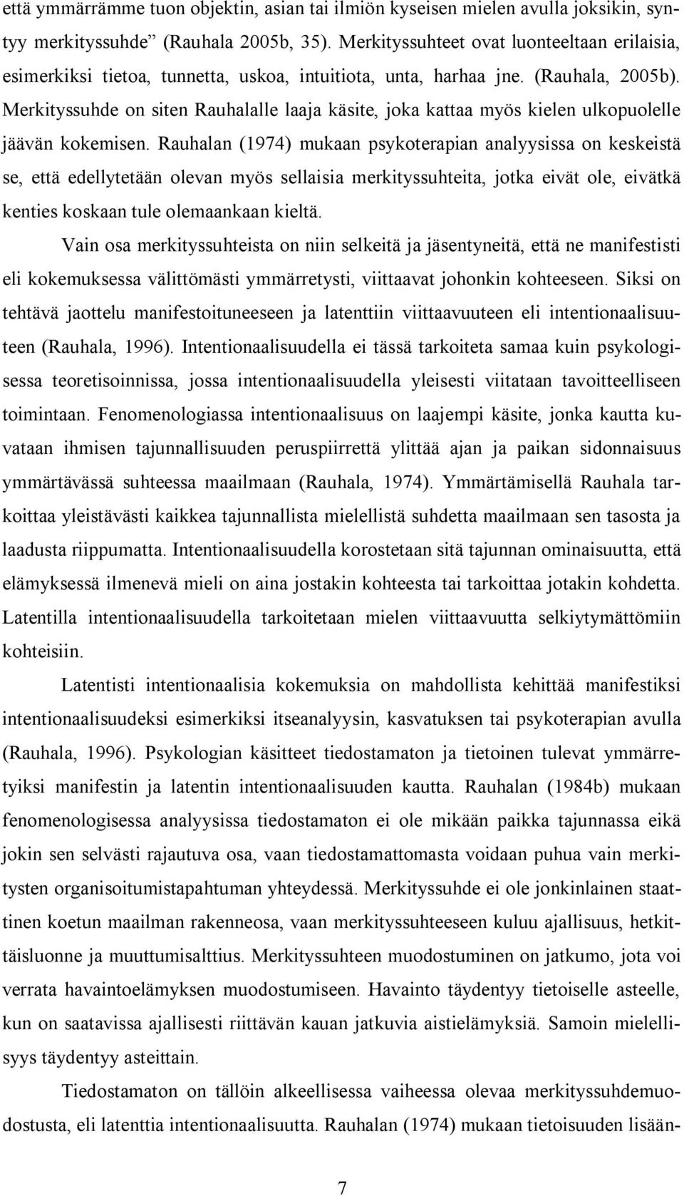 Merkityssuhde on siten Rauhalalle laaja käsite, joka kattaa myös kielen ulkopuolelle jäävän kokemisen.