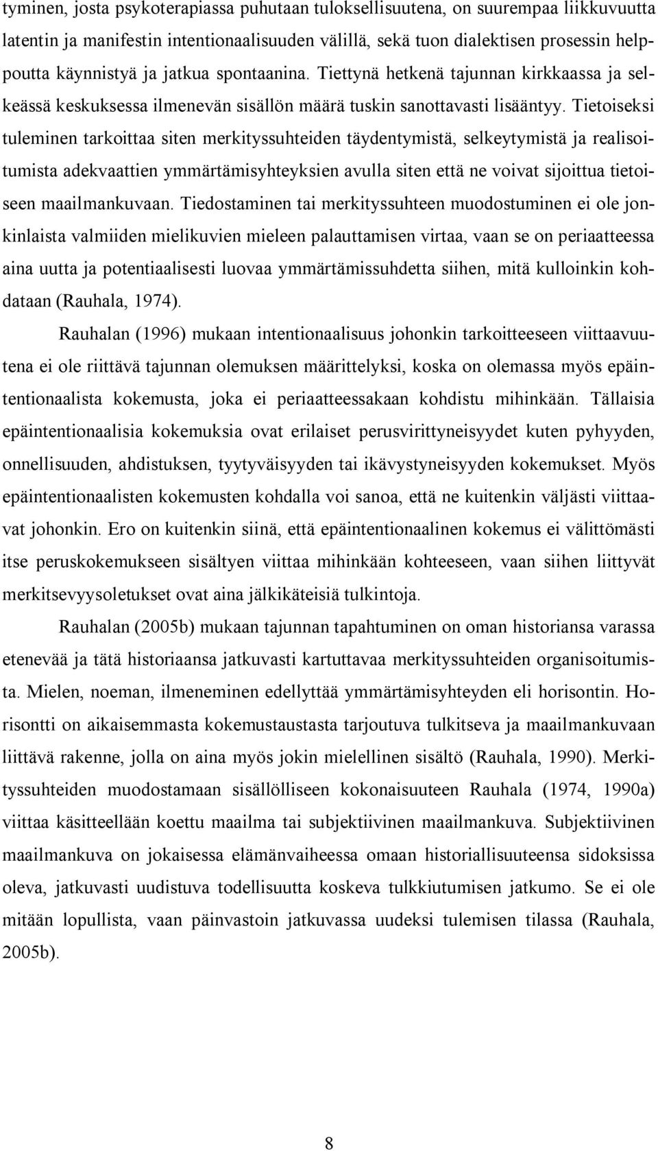 Tietoiseksi tuleminen tarkoittaa siten merkityssuhteiden täydentymistä, selkeytymistä ja realisoitumista adekvaattien ymmärtämisyhteyksien avulla siten että ne voivat sijoittua tietoiseen