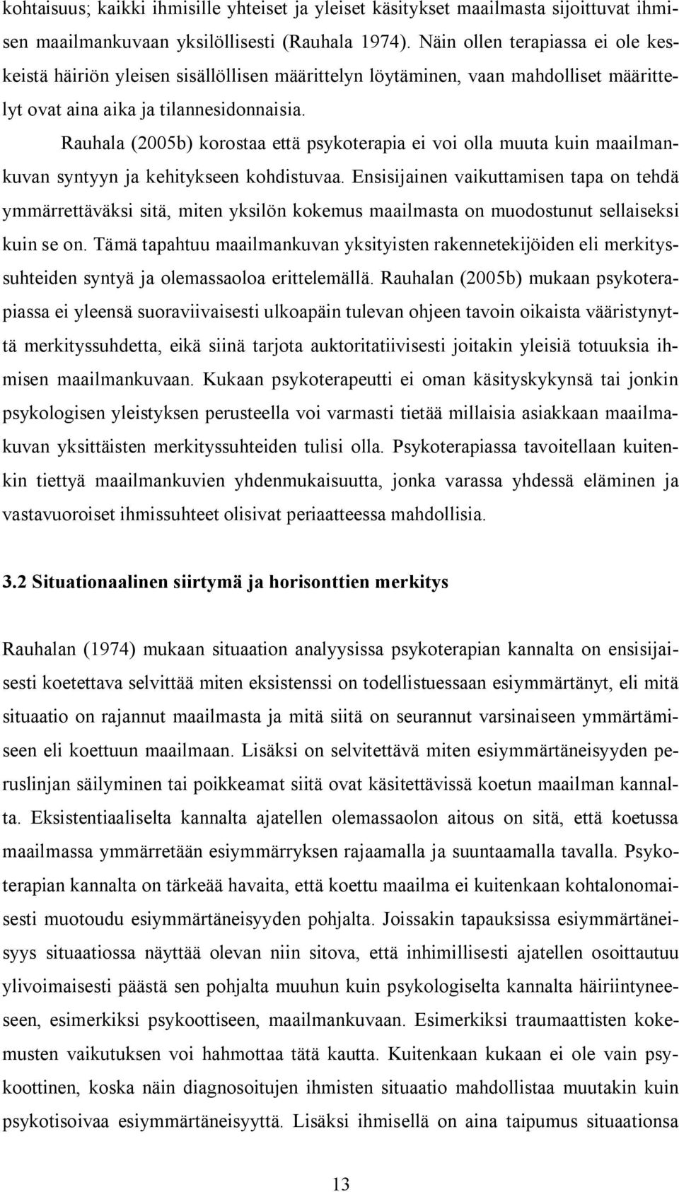 Rauhala (2005b) korostaa että psykoterapia ei voi olla muuta kuin maailmankuvan syntyyn ja kehitykseen kohdistuvaa.