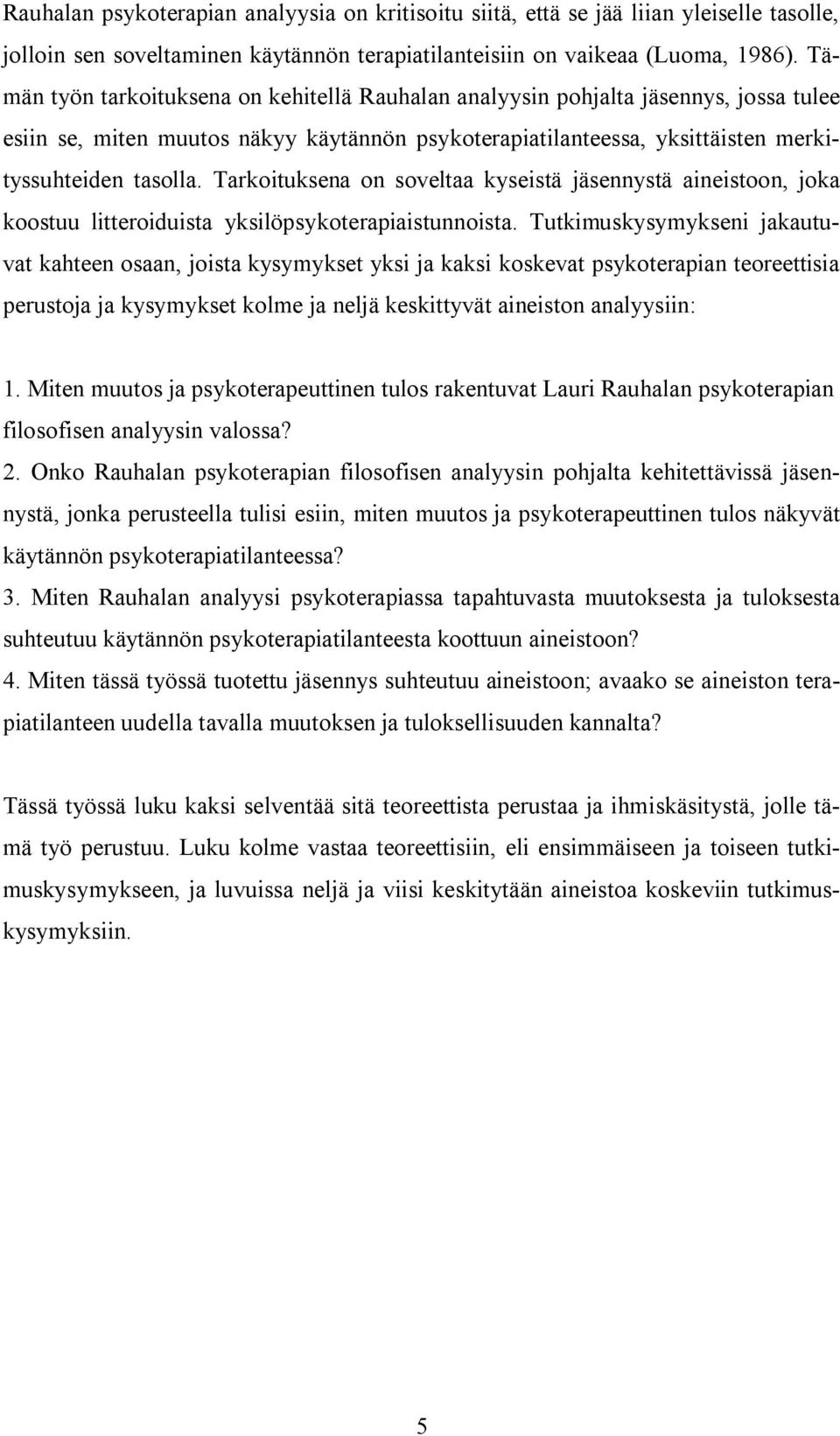 Tarkoituksena on soveltaa kyseistä jäsennystä aineistoon, joka koostuu litteroiduista yksilöpsykoterapiaistunnoista.
