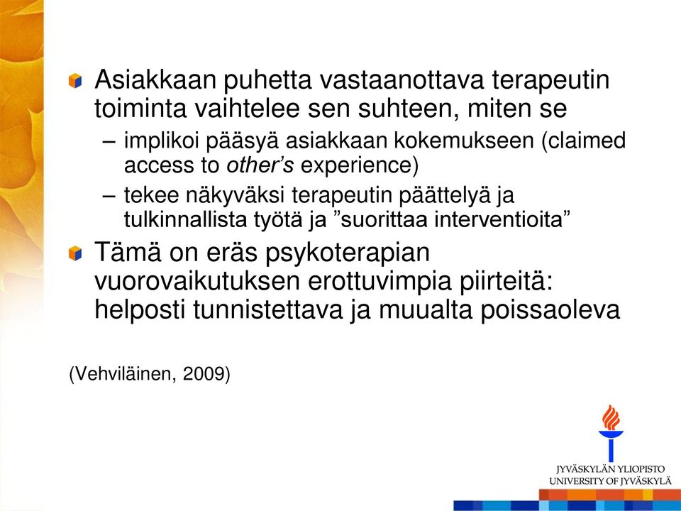 päättelyä ja tulkinnallista työtä ja suorittaa interventioita Tämä on eräs psykoterapian