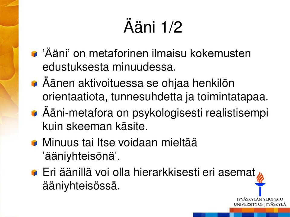 Ääni-metafora on psykologisesti realistisempi kuin skeeman käsite.