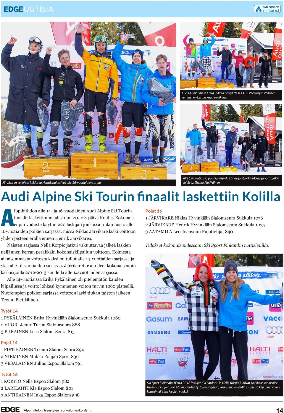Audi Alpine Ski Tourin finaalit laskettiin Kolilla Alppihiihdon alle 14- ja 16-vuotiaiden Audi Alpine Ski Tourin finaalit laskettiin maaliskuun 20.-22. päivä Kolilla.