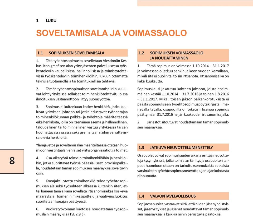 toimihenkilöihin, lukuun ottamatta teknisiä tuotannollisia tai toimituksellisia tehtäviä. 2.