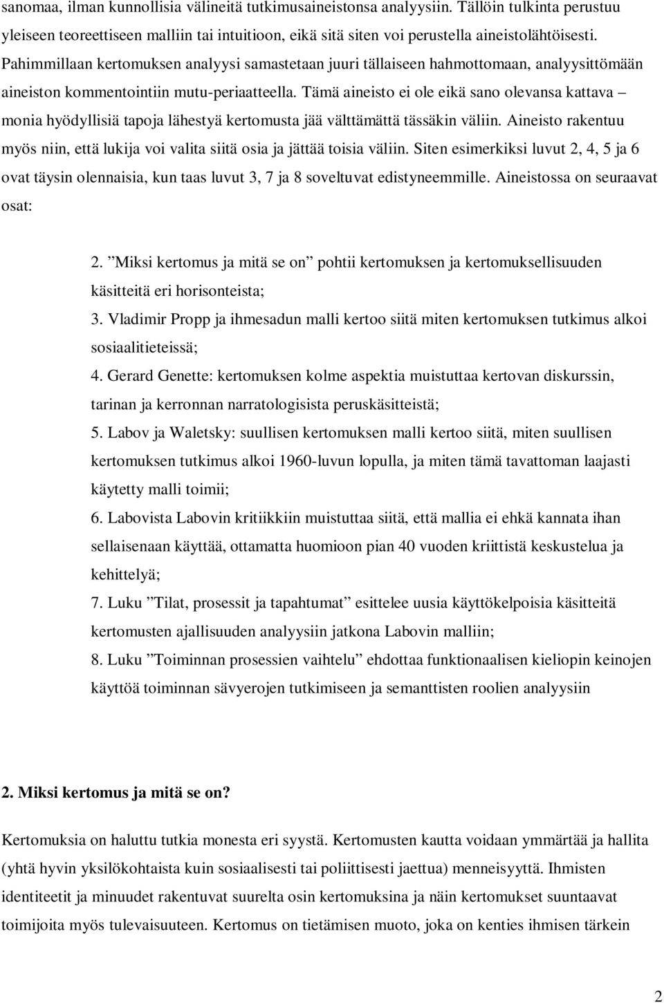 Tämä aineisto ei ole eikä sano olevansa kattava monia hyödyllisiä tapoja lähestyä kertomusta jää välttämättä tässäkin väliin.