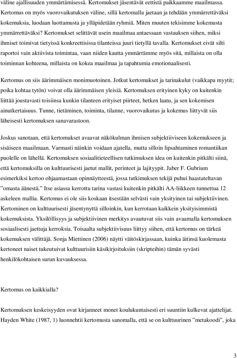 Kertomukset selittävät usein maailmaa antaessaan vastauksen siihen, miksi ihmiset toimivat tietyissä konkreettisissa tilanteissa juuri tietyllä tavalla.