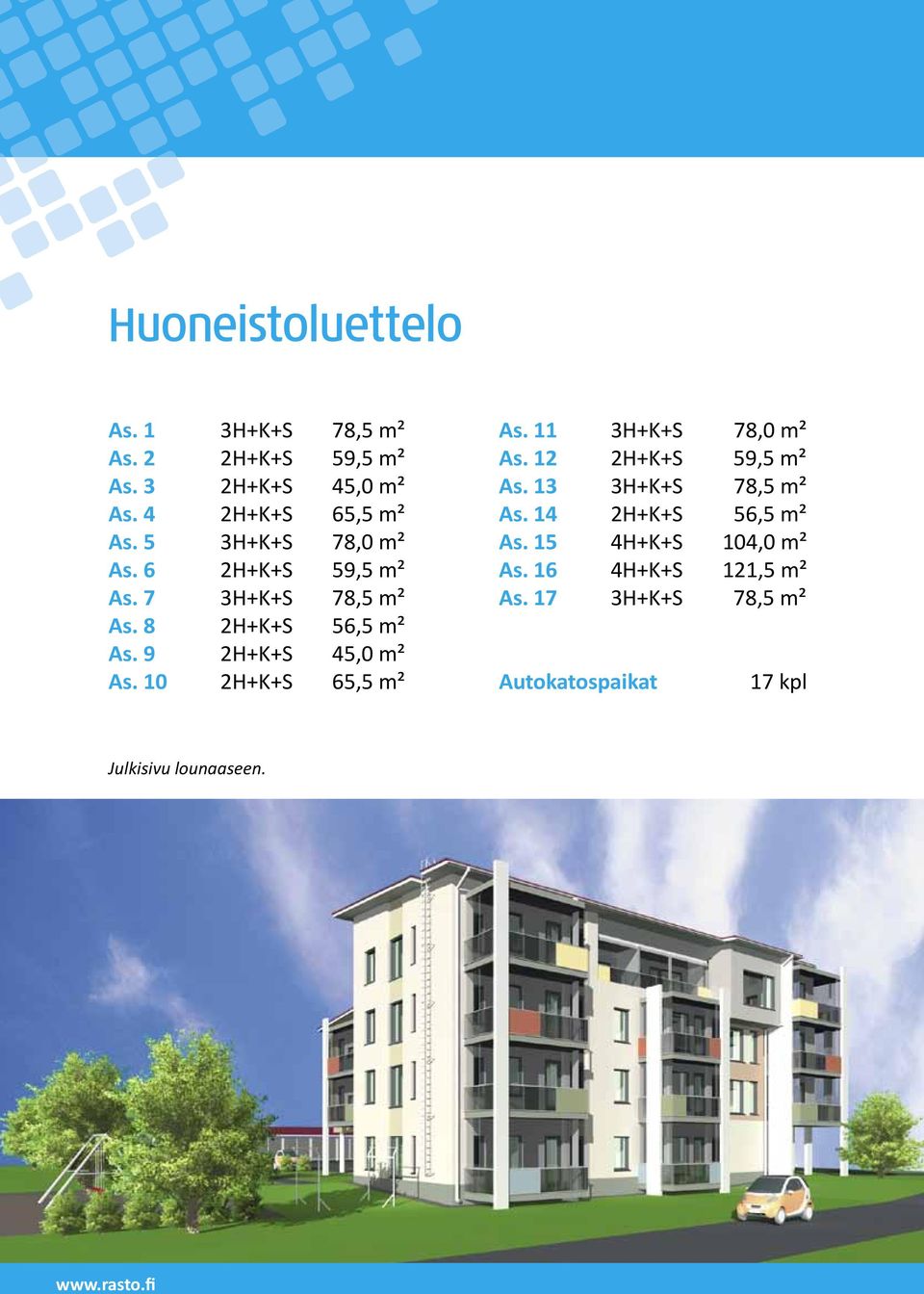 10 2H+K+S 65,5 m² As. 11 3H+K+S 78,0 m² As. 12 2H+K+S 59,5 m² As. 13 3H+K+S 78,5 m² As.