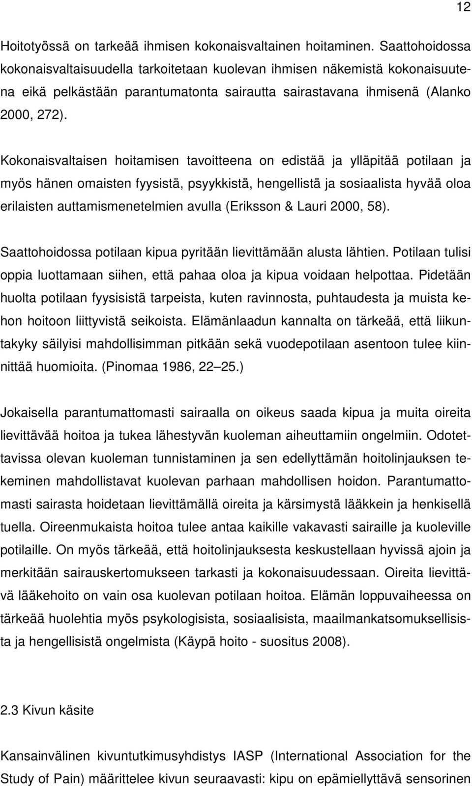 Kokonaisvaltaisen hoitamisen tavoitteena on edistää ja ylläpitää potilaan ja myös hänen omaisten fyysistä, psyykkistä, hengellistä ja sosiaalista hyvää oloa erilaisten auttamismenetelmien avulla