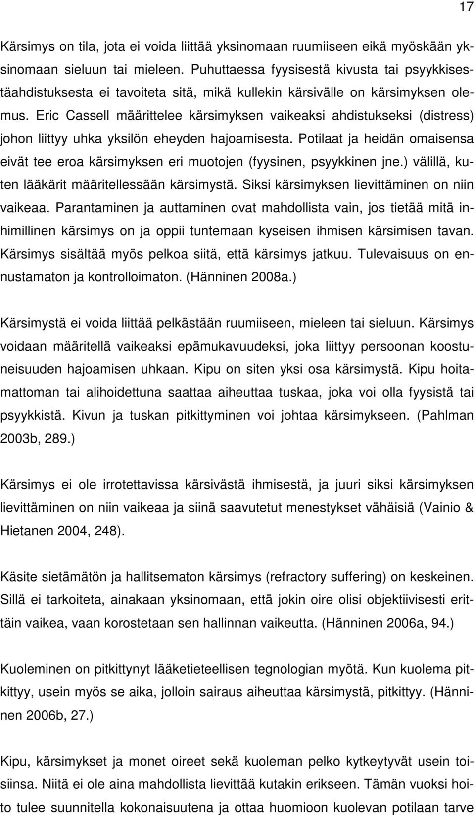 Eric Cassell määrittelee kärsimyksen vaikeaksi ahdistukseksi (distress) johon liittyy uhka yksilön eheyden hajoamisesta.