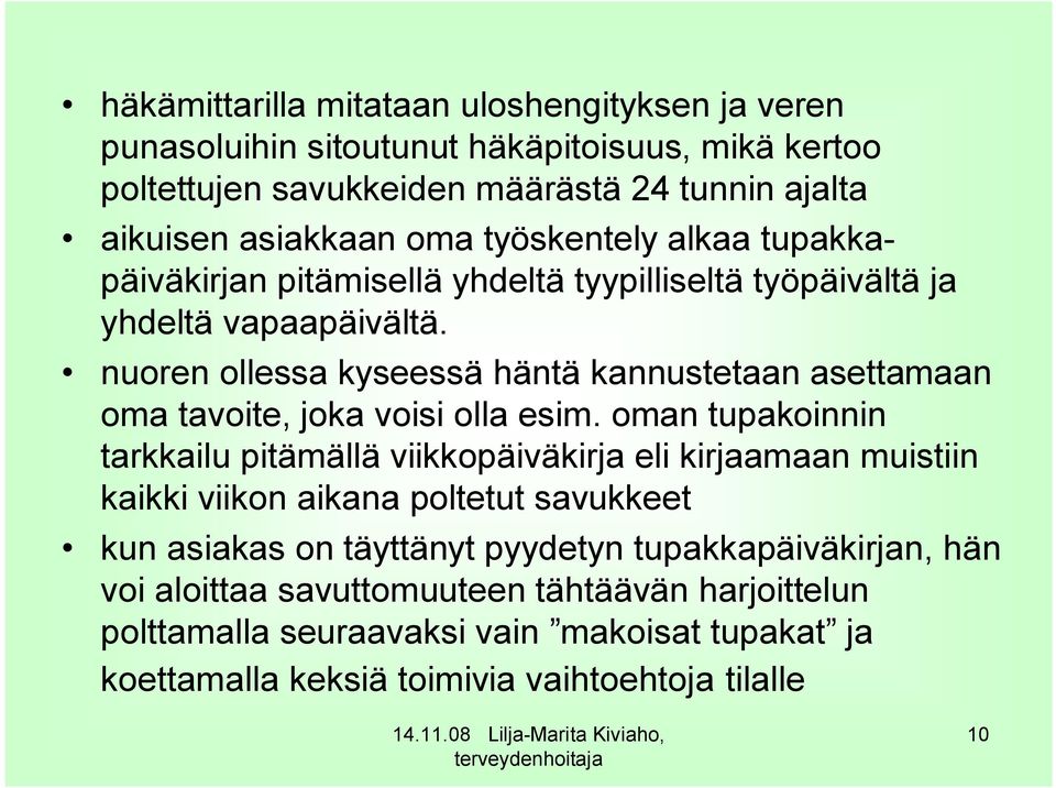 nuoren ollessa kyseessä häntä kannustetaan asettamaan oma tavoite, joka voisi olla esim.
