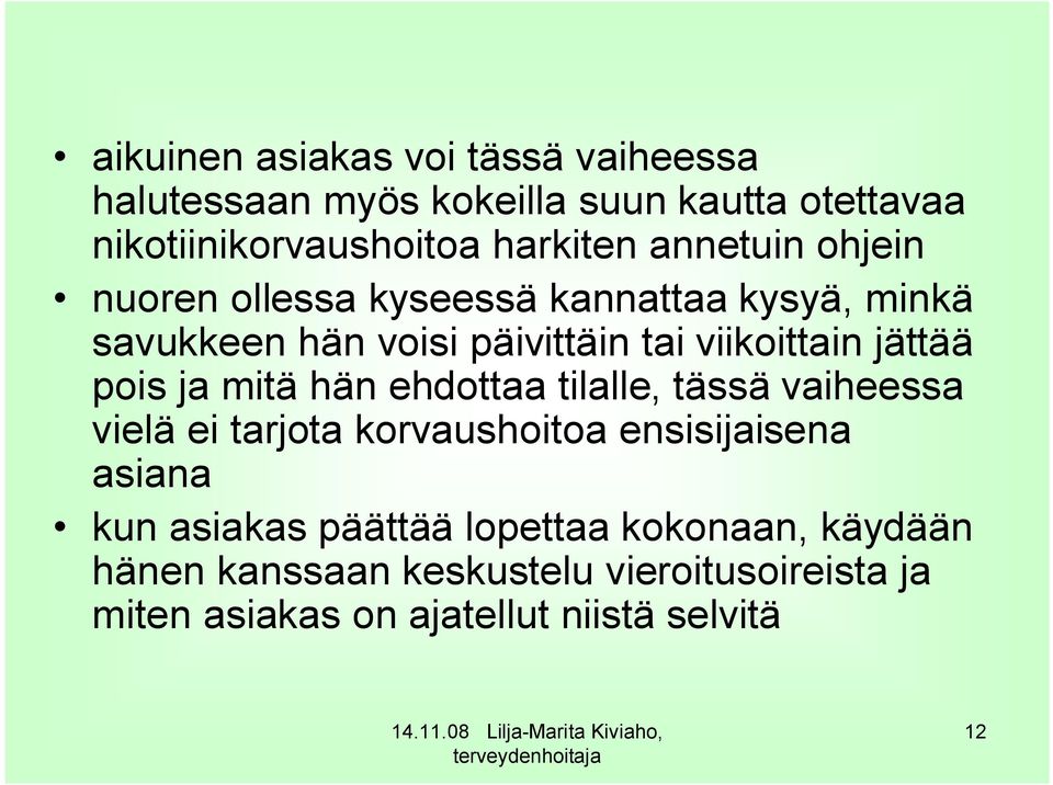 pois ja mitä hän ehdottaa tilalle, tässä vaiheessa vielä ei tarjota korvaushoitoa ensisijaisena asiana kun asiakas