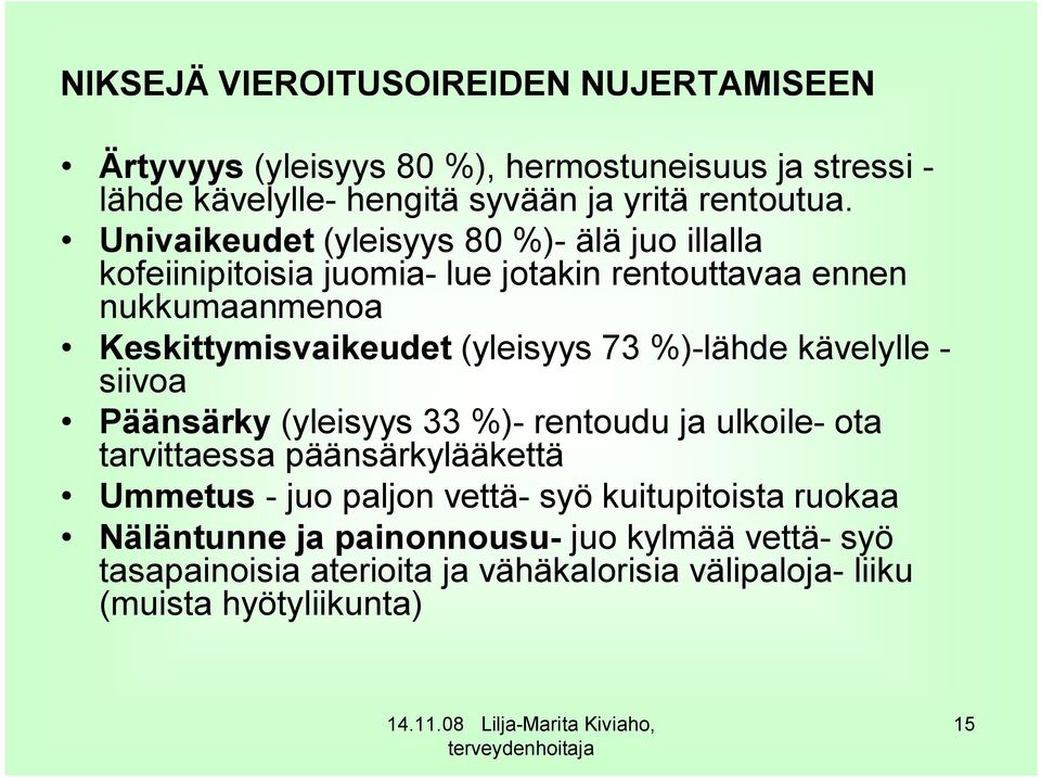 73 %)-lähde kävelylle - siivoa Päänsärky (yleisyys 33 %)- rentoudu ja ulkoile- ota tarvittaessa päänsärkylääkettä Ummetus - juo paljon vettä- syö