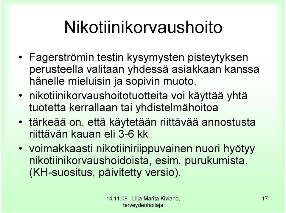 nikotiinikorvaushoitotuotteita voi käyttää yhtä tuotetta kerrallaan tai yhdistelmähoitoa tärkeää on, että