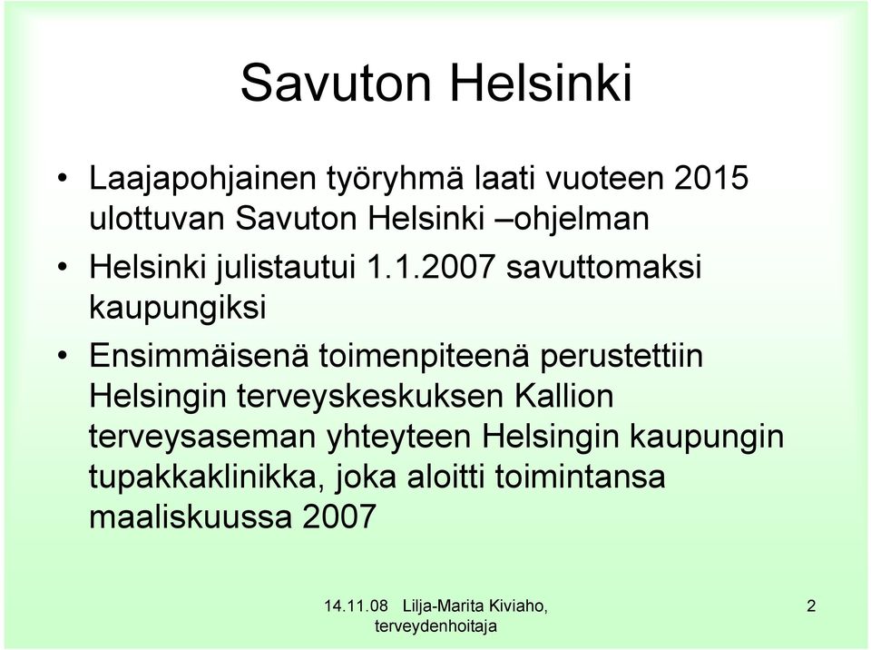 1.2007 savuttomaksi kaupungiksi Ensimmäisenä toimenpiteenä perustettiin Helsingin
