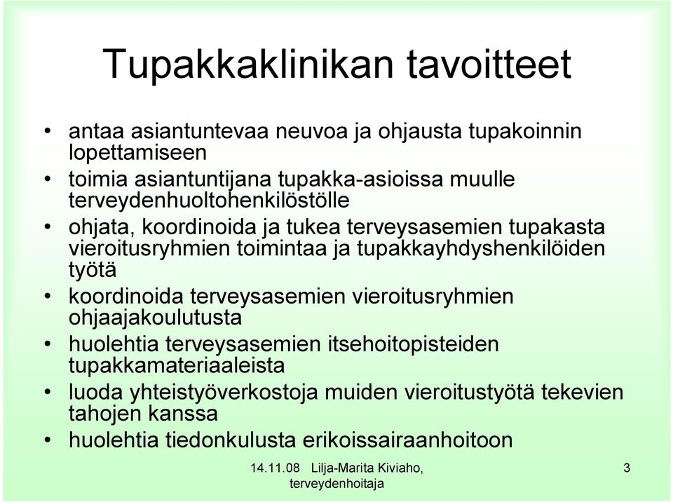 tupakkayhdyshenkilöiden työtä koordinoida terveysasemien vieroitusryhmien ohjaajakoulutusta huolehtia terveysasemien