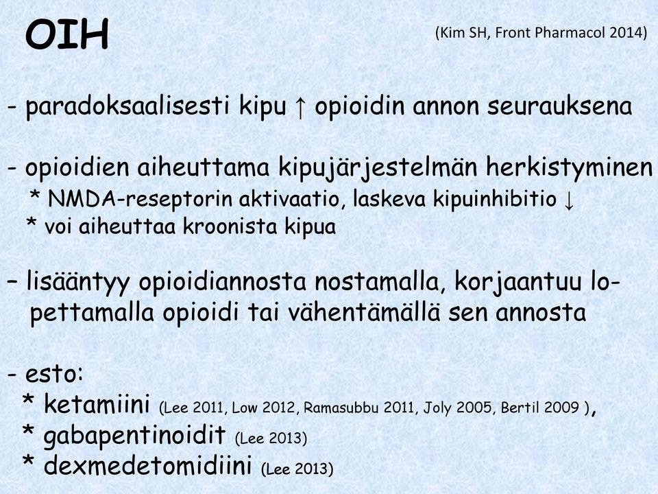 lisääntyy opioidiannosta nostamalla, korjaantuu lopettamalla opioidi tai vähentämällä sen annosta - esto: *