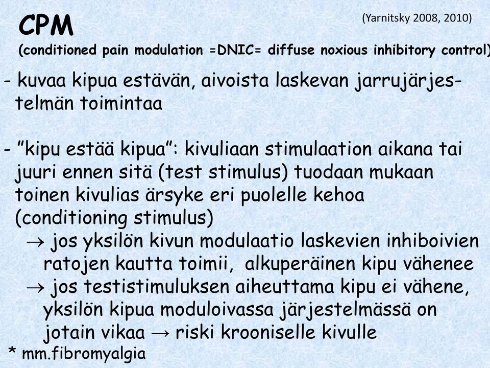 ärsyke eri puolelle kehoa (conditioning stimulus) jos yksilön kivun modulaatio laskevien inhiboivien ratojen kautta toimii, alkuperäinen kipu